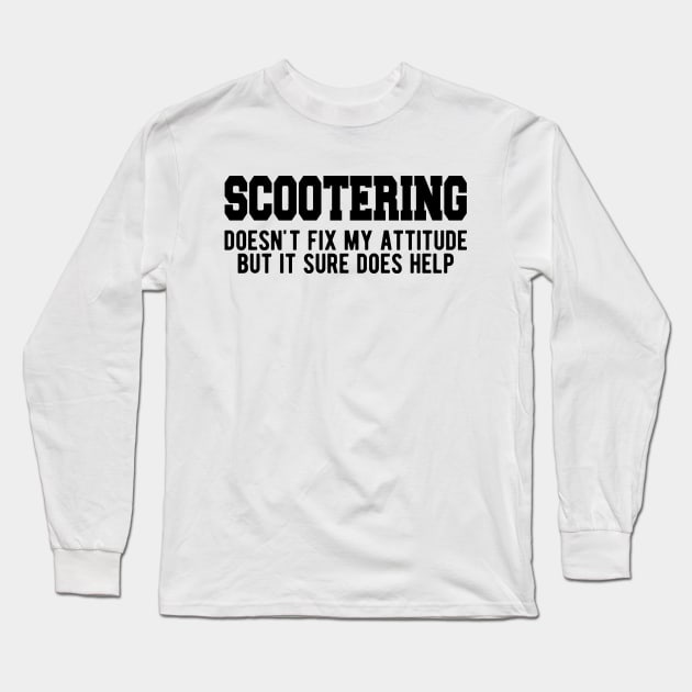 Scootering doesn't fix my attitude but it sure does help Long Sleeve T-Shirt by KC Happy Shop